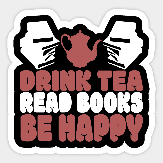 Drink Tea Read Books Be Happy Novelty Tea and Reading Sticker by TheLostLatticework